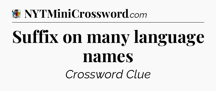 Suffix on many language names Crossword Clue