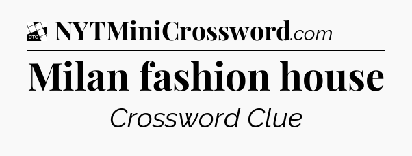 Milan fashion house - Daily Themed Classic Crossword