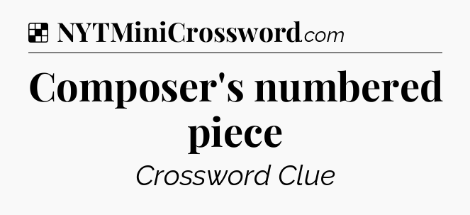 Solution: Composer's numbered piece - NYT Crossword