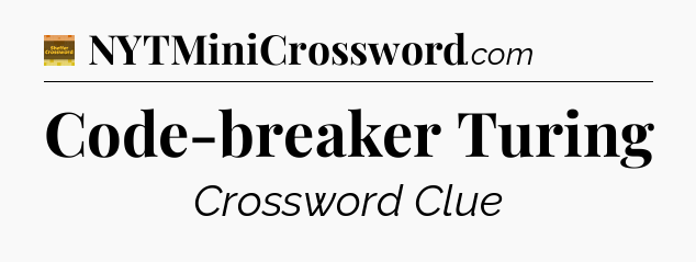 Code-breaker Turing crossword clue Eugene Sheffer