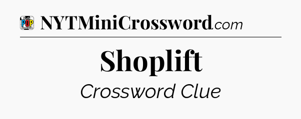 Shoplift Crossword Clue