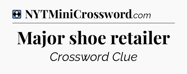 Solution: Major shoe retailer - NYT Mini Crossword