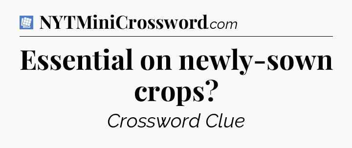 Essential on newly-sown crops Puzzle Page Crossword Clue