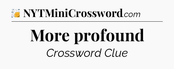 More profound - 7 Little Words