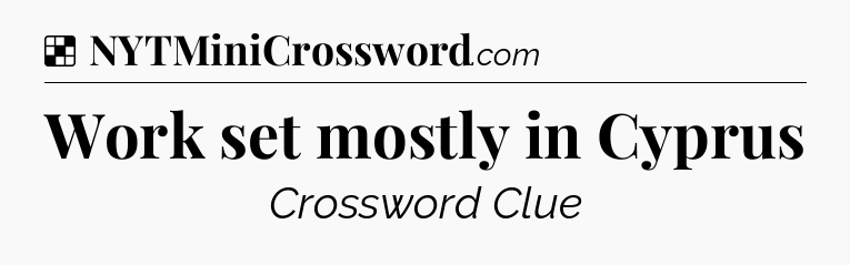 Solution: Work set mostly in Cyprus - NYT Crossword