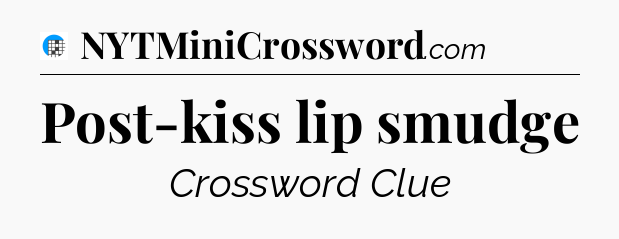 Post-kiss lip smudge Crossword Clue