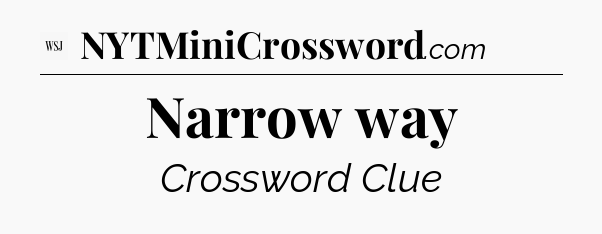 Narrow way - WSJ Crossword