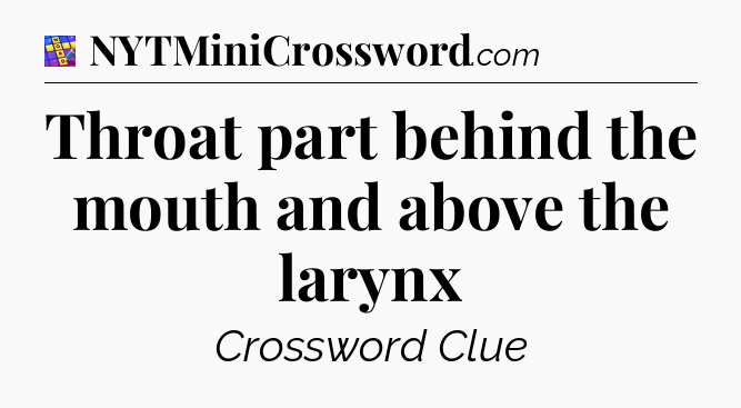 Throat part behind the mouth and above the larynx Codycross