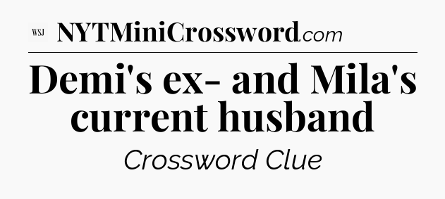 Demi's ex- and Mila's current husband - WSJ Crossword
