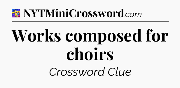 Works composed for choirs Codycross