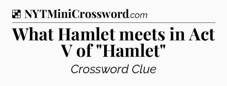 Solution: What Hamlet meets in Act V of 