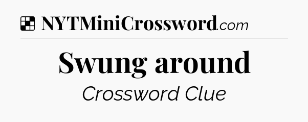 Solution: Swung around - NYT Crossword
