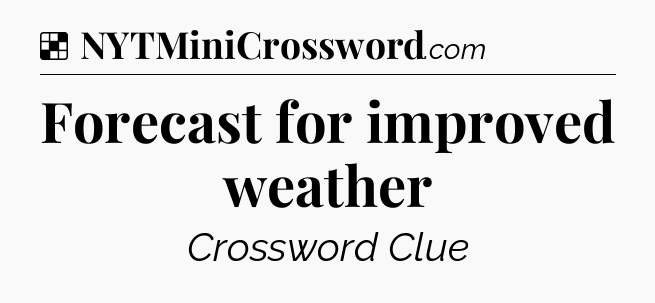 Solution: Forecast for improved weather - NYT Crossword