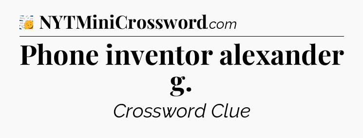 Phone inventor alexander g - 7 Little Words