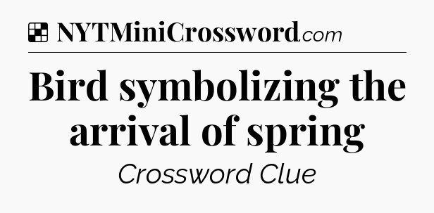 Solution: Bird symbolizing the arrival of spring - NYT Crossword