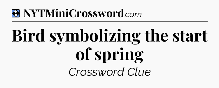 Solution: Bird symbolizing the start of spring - NYT Mini Crossword