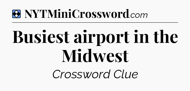 Solution: Busiest airport in the Midwest - NYT Mini Crossword