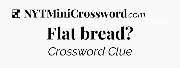 Solution: Flat bread - NYT Crossword