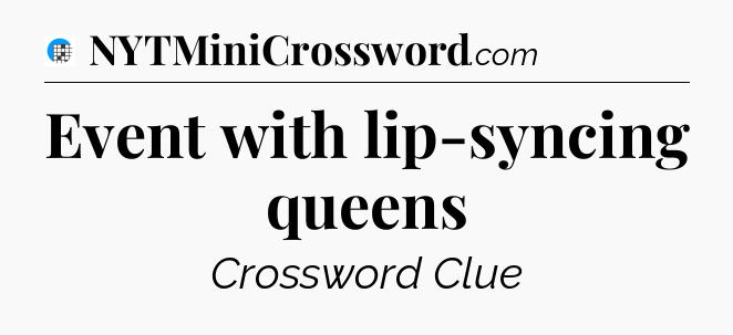 Event with lip-syncing queens Crossword Clue