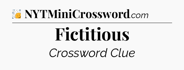 Fictitious - 7 Little Words