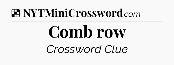 Solution: Comb row - NYT Crossword