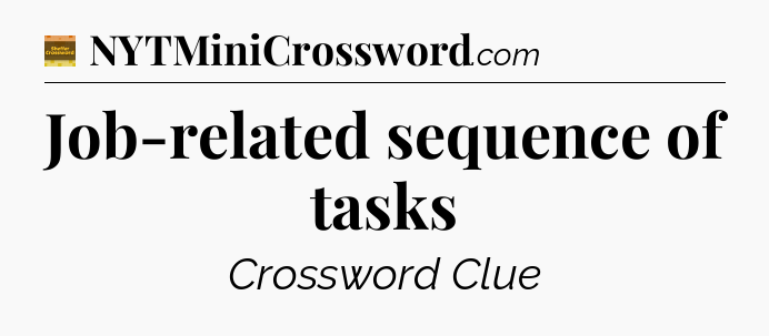 Job-related sequence of tasks - Eugene Sheffer Crossword