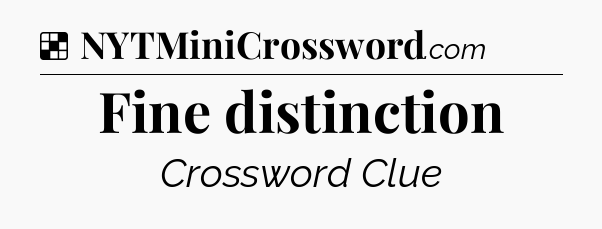 Solution: Fine distinction - NYT Crossword