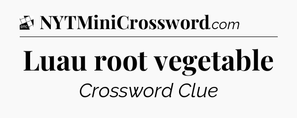 Luau root vegetable - Daily Themed Classic Crossword