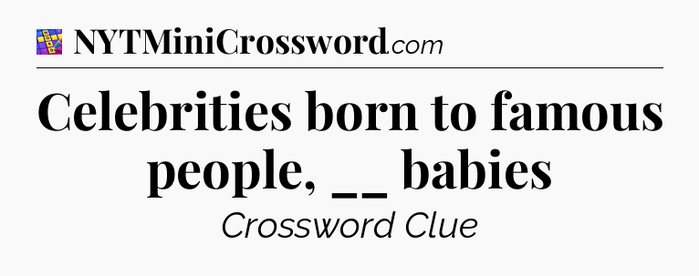 Celebrities born to famous people, __ babies Codycross