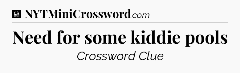 Need for some kiddie pools - LA Times Crossword