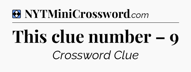 Solution: This clue number – 9 - NYT Mini Crossword