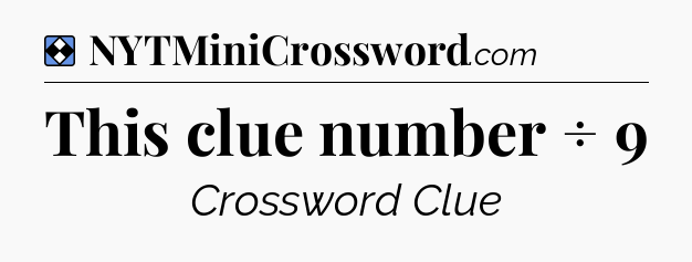 Solution: This clue number ÷ 9 - NYT Mini Crossword