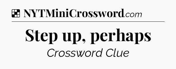 Solution: Step up, perhaps - NYT Crossword