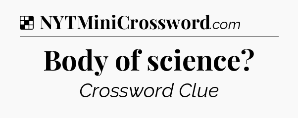 Solution: Body of science - NYT Crossword