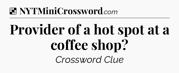 Solution: Provider of a hot spot at a coffee shop - NYT Crossword