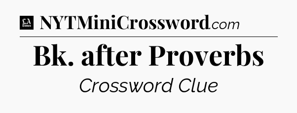 Bk. after Proverbs - LA Times Crossword