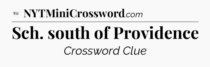 Sch. south of Providence - WSJ Crossword