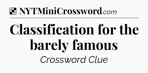 Solution: Classification for the barely famous - NYT Crossword