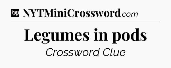 Legumes in pods Crossword Clue