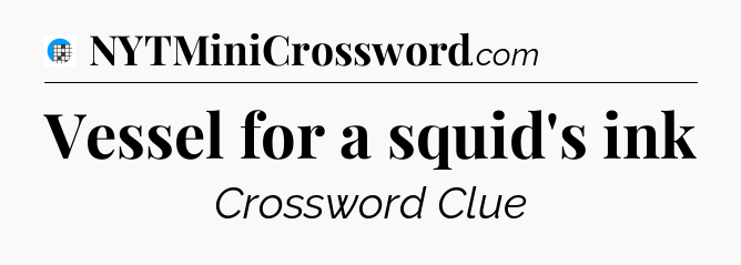 Vessel for a squid's ink Crossword Clue