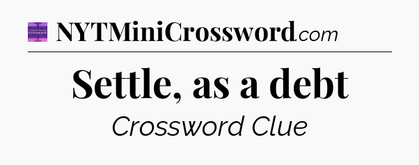 Settle, as a debt - Thomas Joseph Crossword