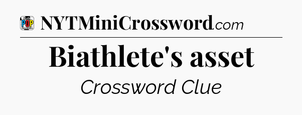 Biathlete's asset Crossword Clue