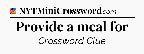 Provide a meal for Crossword Clue