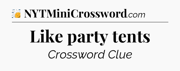 Like party tents - 7 Little Words