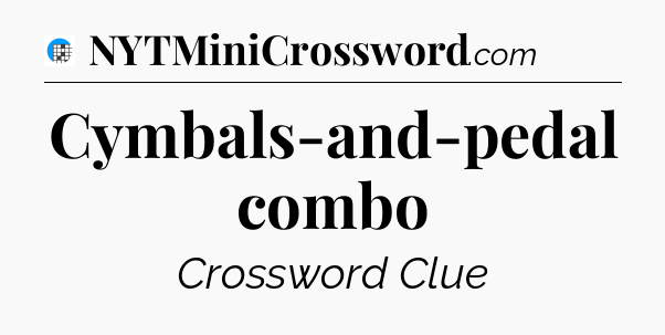 Cymbals-and-pedal combo Crossword Clue