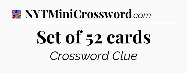 Set of 52 cards Crossword Clue