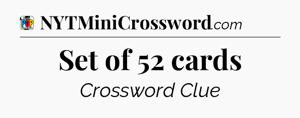 Set of 52 cards Crossword Clue