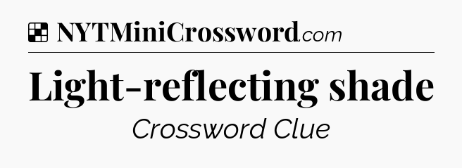 Solution: Light-reflecting shade - NYT Crossword