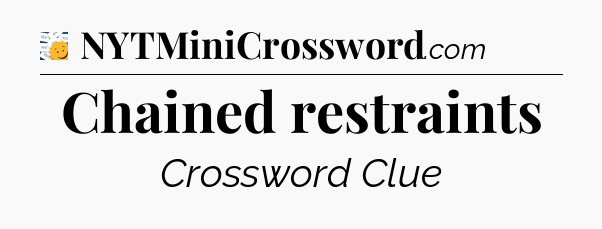 Chained restraints - 7 Little Words