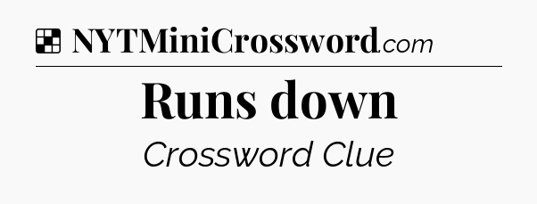 Solution: Runs down - NYT Crossword
